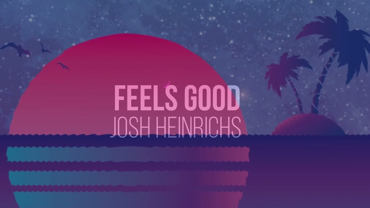 Josh Heinrichs - Feels Good (Lyric Video) [4/9/2021]